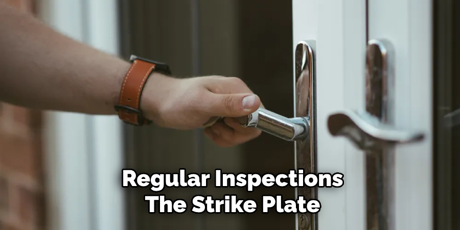 Regular Inspections
The Strike Plate