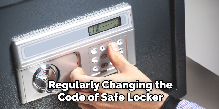 Regularly Changing the
Code of Safe Locker
