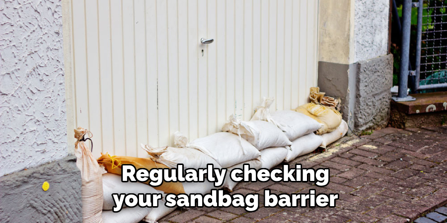 Regularly checking
your sandbag barrier