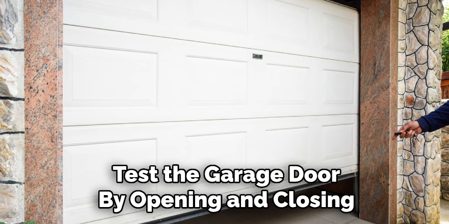 Test the Garage Door
By Opening and Closing