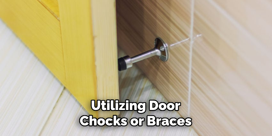 Utilizing Door
Chocks or Braces