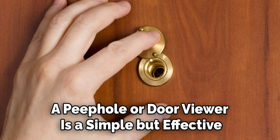 A Peephole or Door Viewer 
Is a Simple but Effective