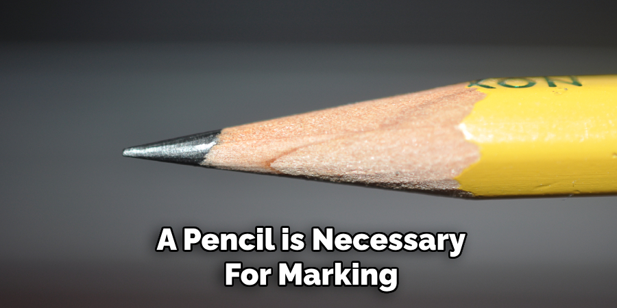 A Pencil is Necessary
For Marking