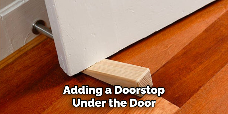 Adding a Doorstop
Under the Door