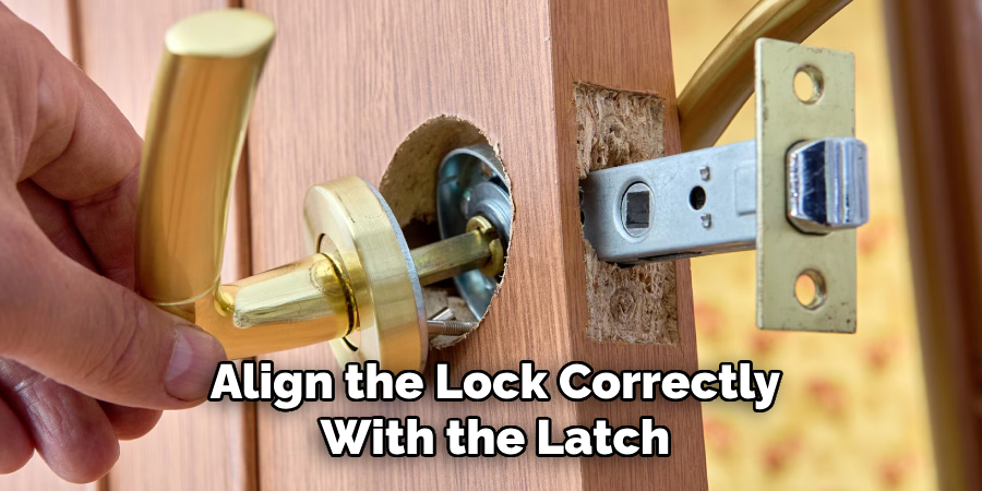 Align the Lock Correctly
With the Latch