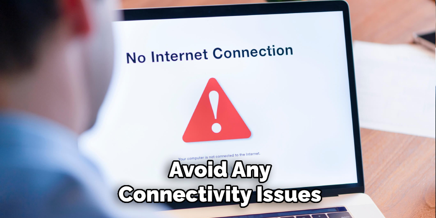 Avoid Any Connectivity Issues