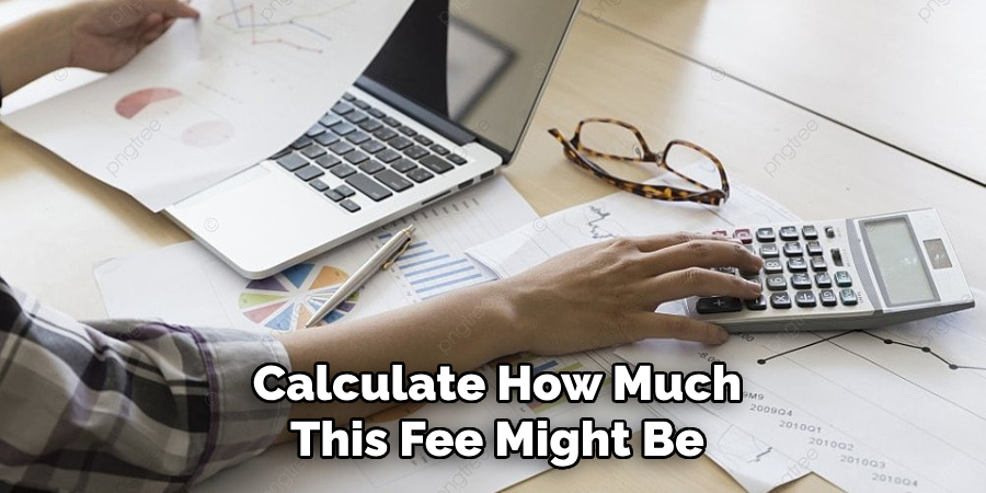 Calculate How Much
This Fee Might Be