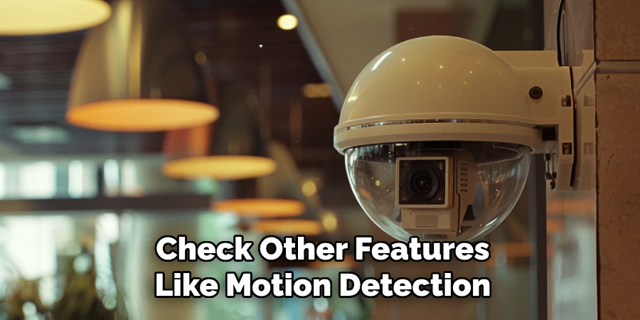 Check Other Features
Like Motion Detection