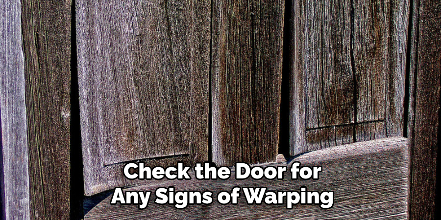 Check the Door for
Any Signs of Warping