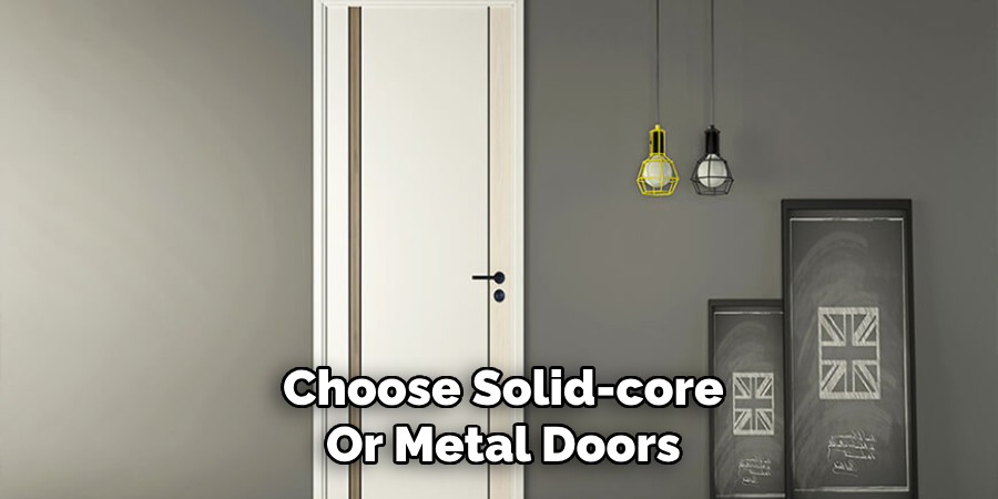 Choose Solid-core
Or Metal Doors