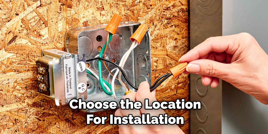 Choose the Location
For Installation