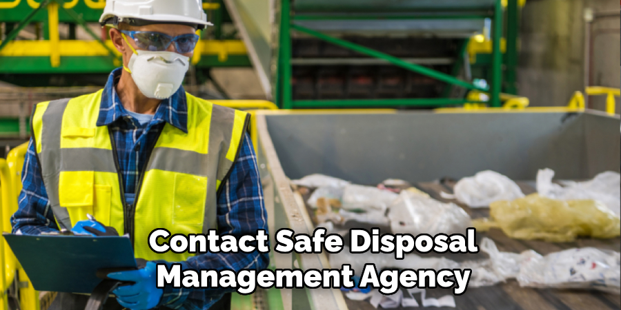 Contact Safe Disposal
Management Agency