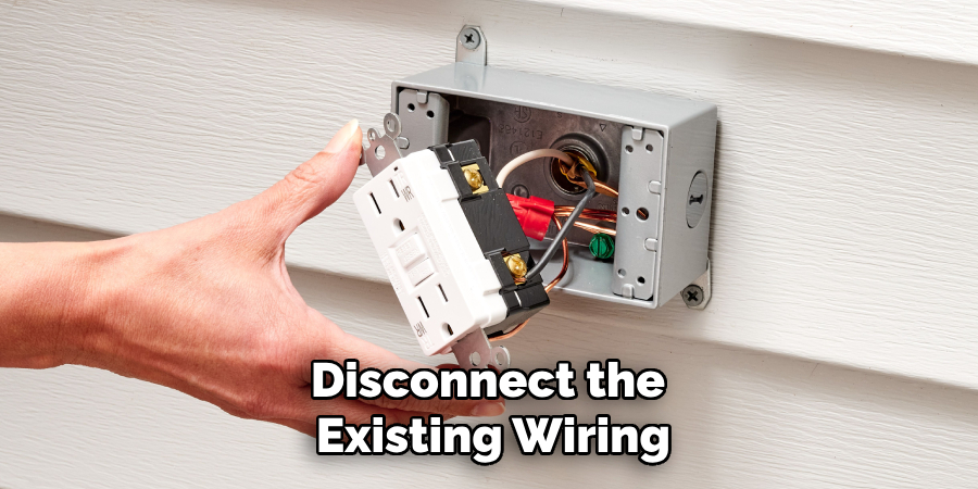 Disconnect the 
Existing Wiring