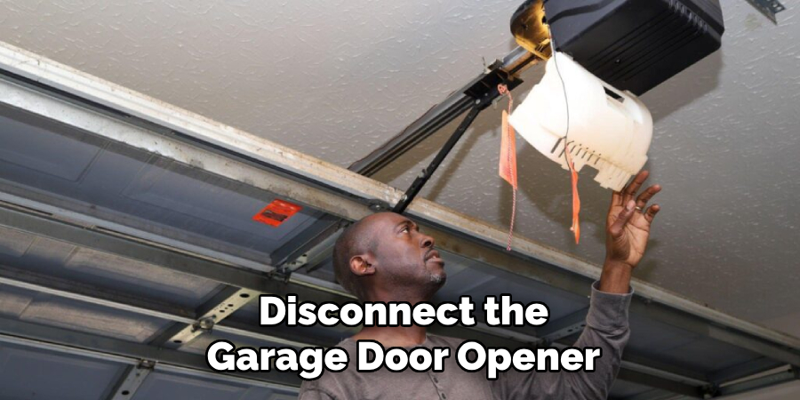 Disconnect the
Garage Door Opener