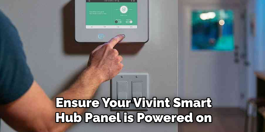 Ensure Your Vivint Smart
Hub Panel is Powered on