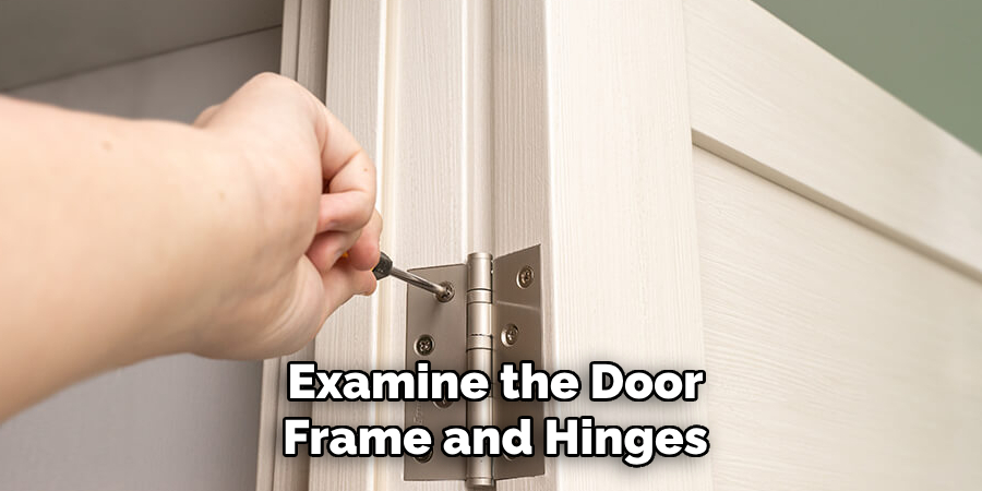 Examine the door frame and hinges