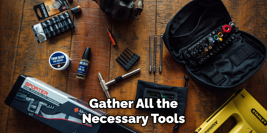 Gather All the
Necessary Tools