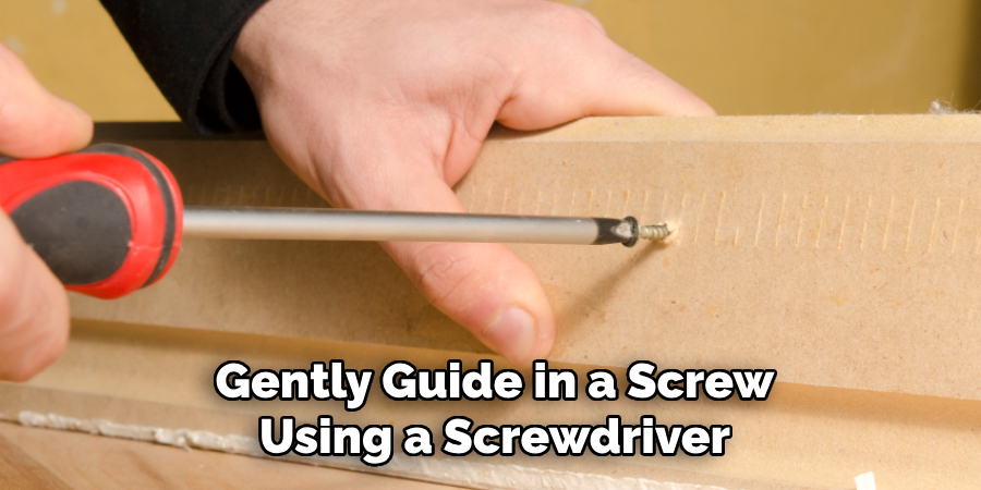 Gently Guide in a Screw
Using a Screwdriver