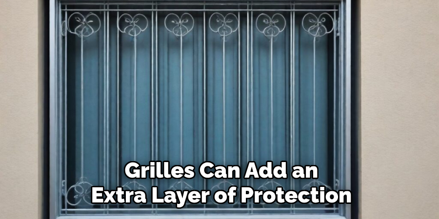 Grilles Can Add an
Extra Layer of Protection