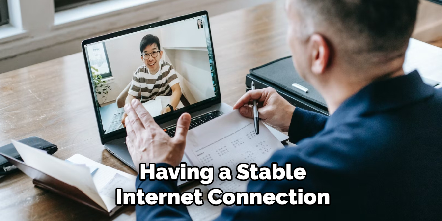 Having a Stable
Internet Connection