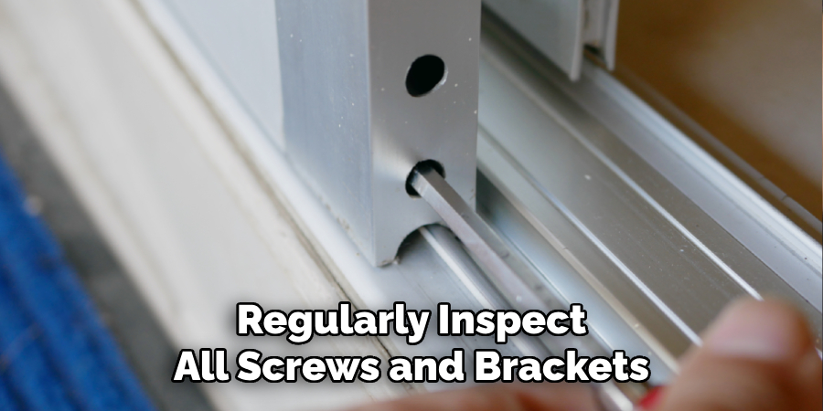 Regularly Inspect
All Screws and Brackets