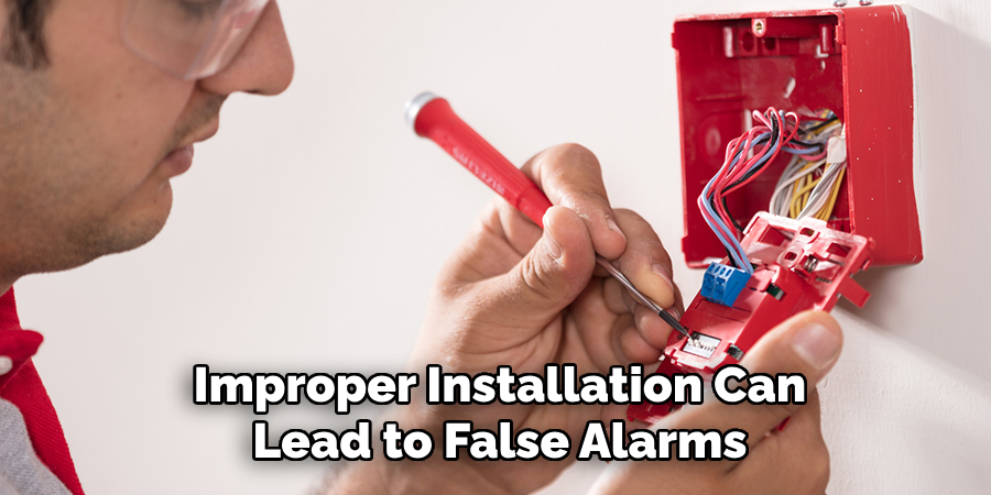 Improper Installation Can
Lead to False Alarms