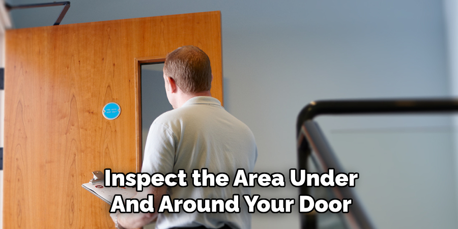 Inspect the Area Under
And Around Your Door