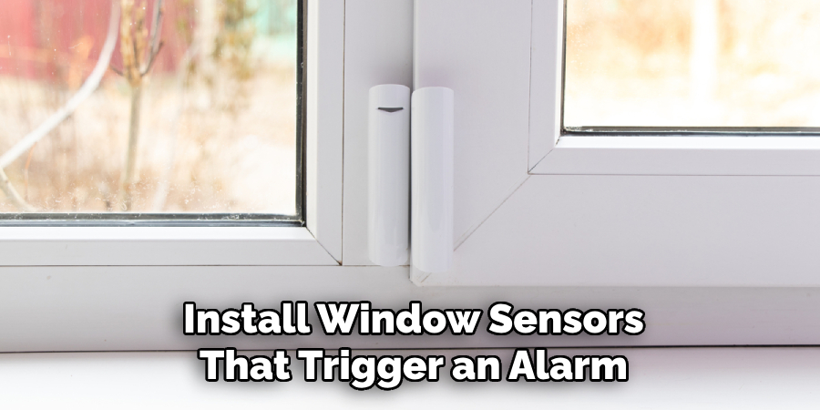 Install Window Sensors
That Trigger an Alarm