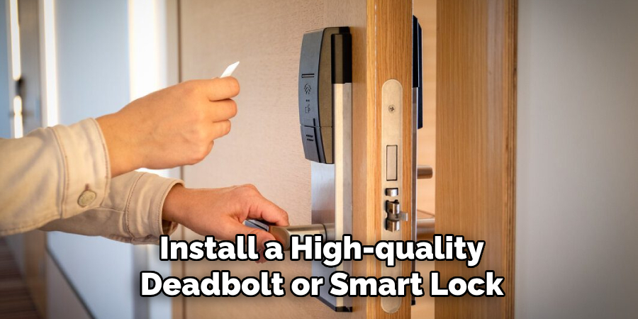 Install a High-quality
Deadbolt or Smart Lock