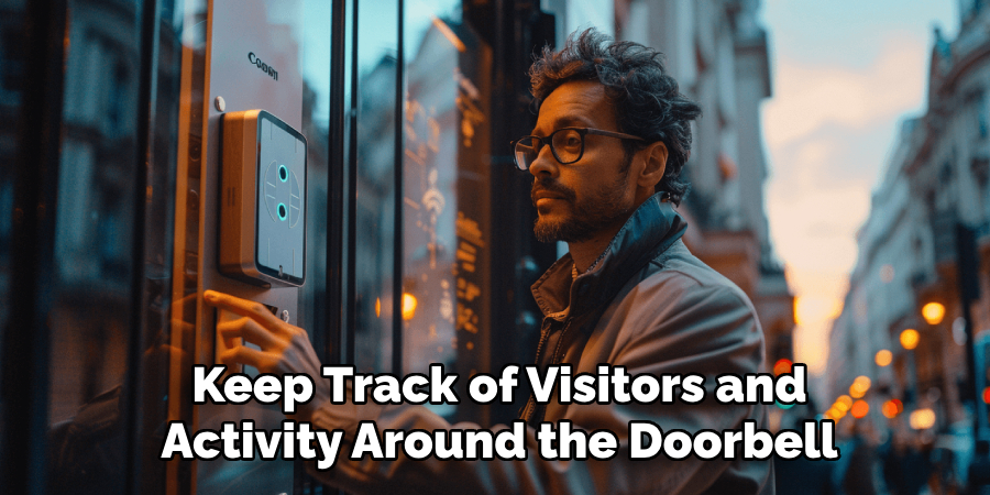 Keep Track of Visitors and
Activity Around the Doorbell