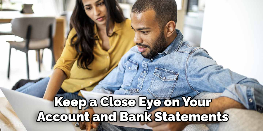 Keep a Close Eye on Your
Account and Bank Statements