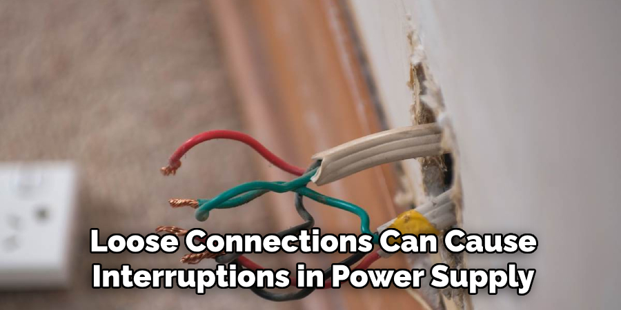 Loose Connections Can Cause
Interruptions in Power Supply