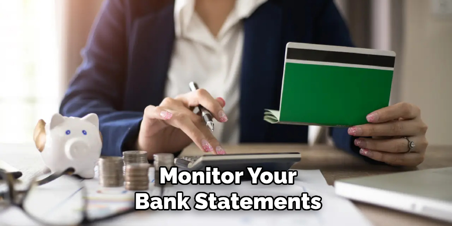 Monitor Your
Bank Statements