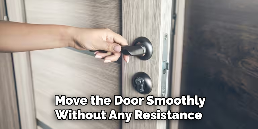 Move the Door Smoothly
Without Any Resistance 