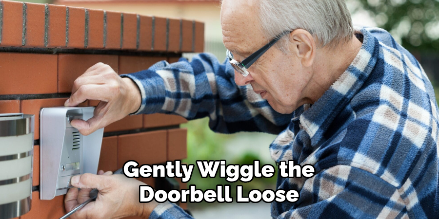 Gently Wiggle the Doorbell Loose