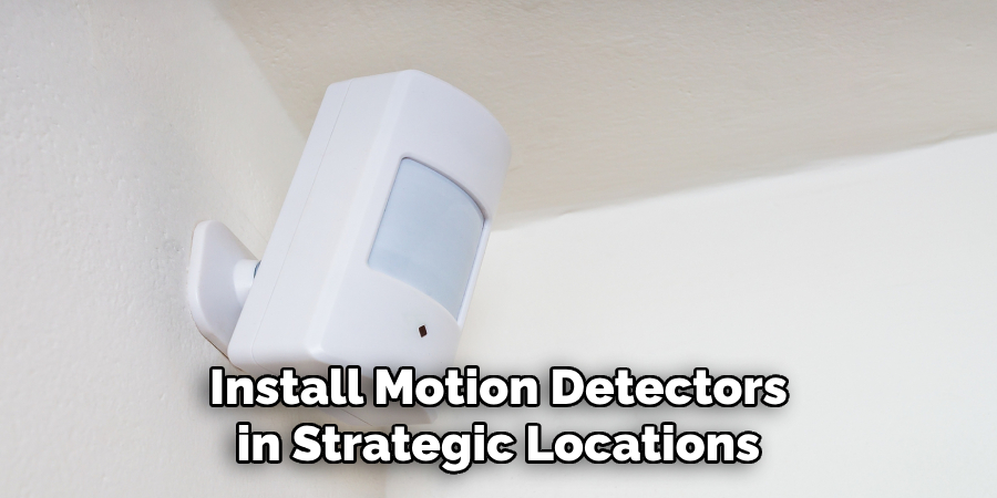 Install Motion Detectors in Strategic Locations