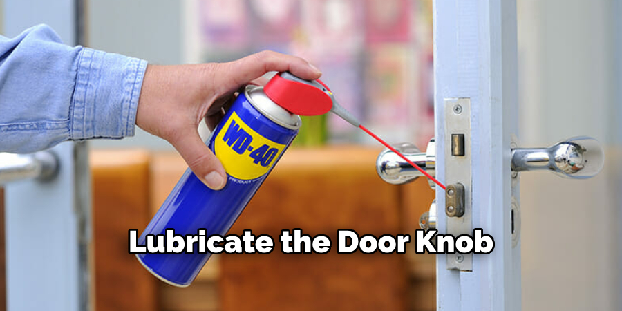 Lubricate the Door Knob