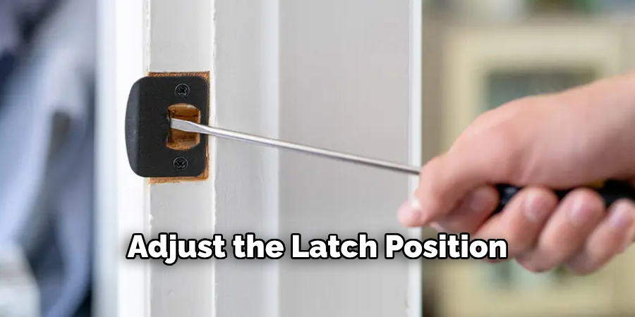 Adjust the Latch Position