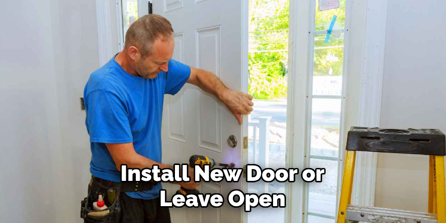 Install New Door or Leave Open