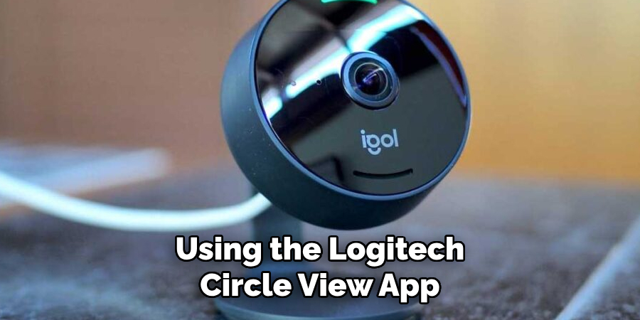 Using the Logitech Circle View App