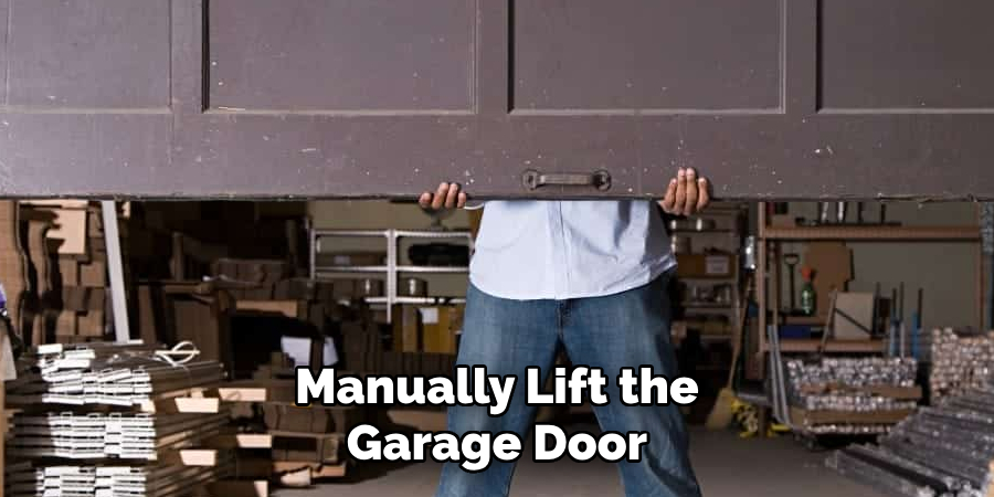 Manually Lift the Garage Door