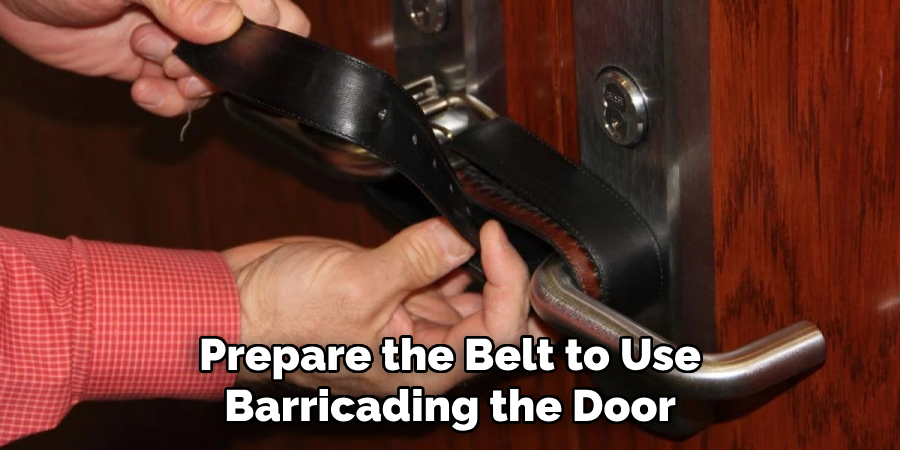 Prepare the Belt to Use
Barricading the Door