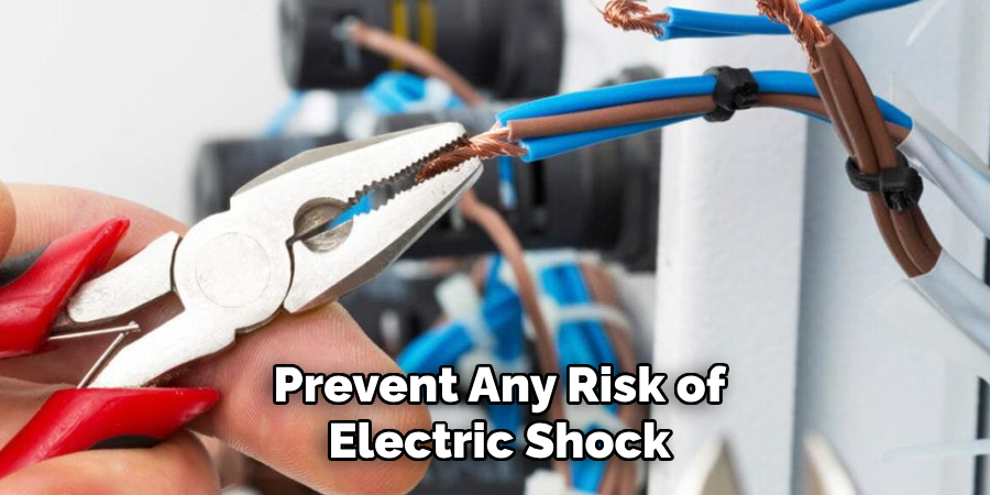 Prevent Any Risk of
Electric Shock