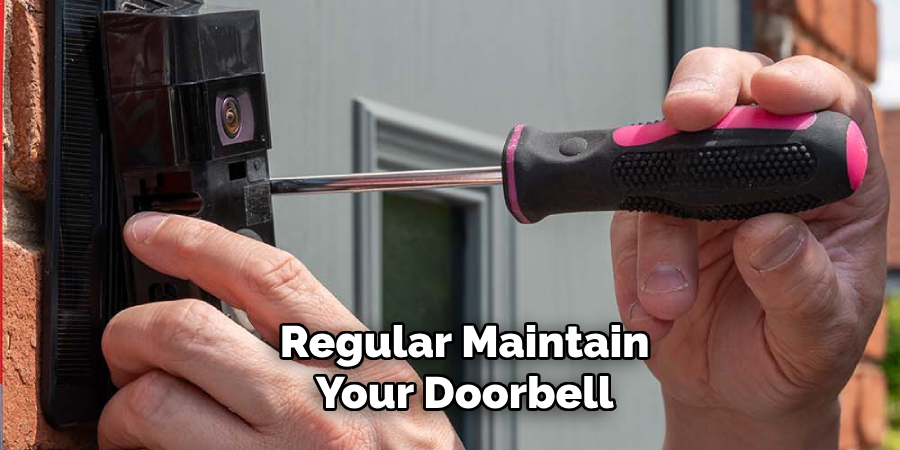 Regular Maintain
Your Doorbell