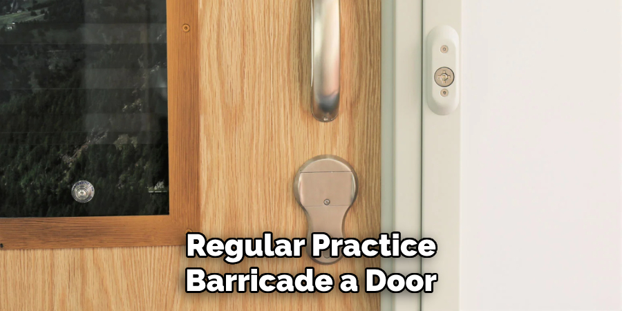 Regular Practice
Barricade a Door