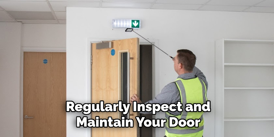 Regularly Inspect and Maintain Your Door