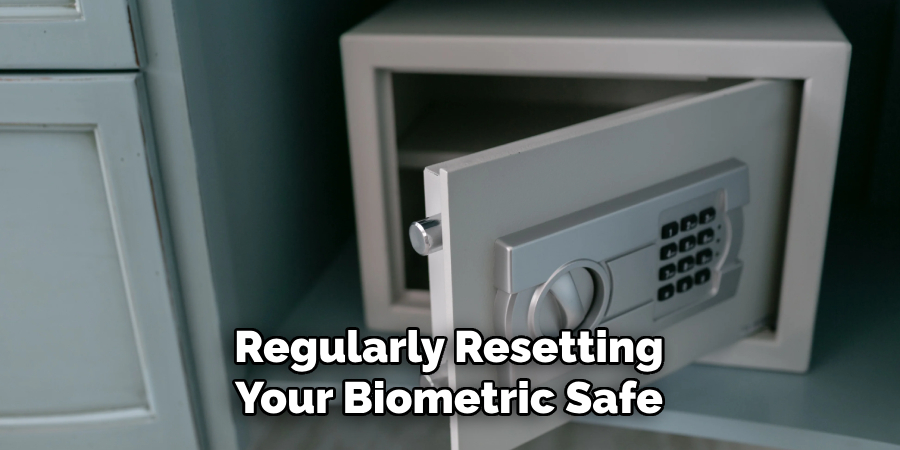 Regularly Resetting
Your Biometric Safe