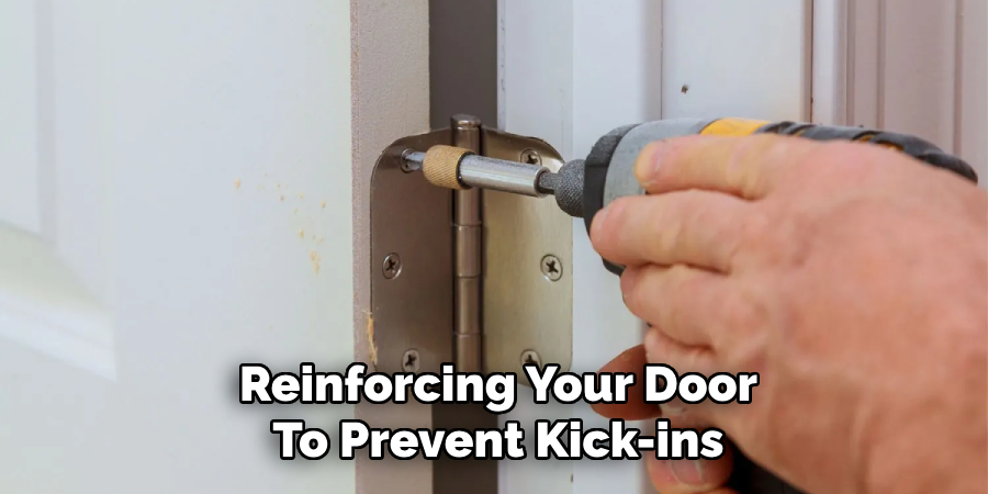 Reinforcing Your Door
To Prevent Kick-ins