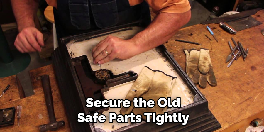 Secure the Old
Safe Parts Tightly