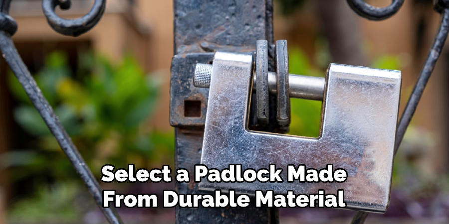 Select a Padlock Made
From Durable Material